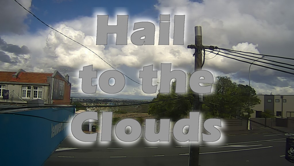 Hail to the Clouds