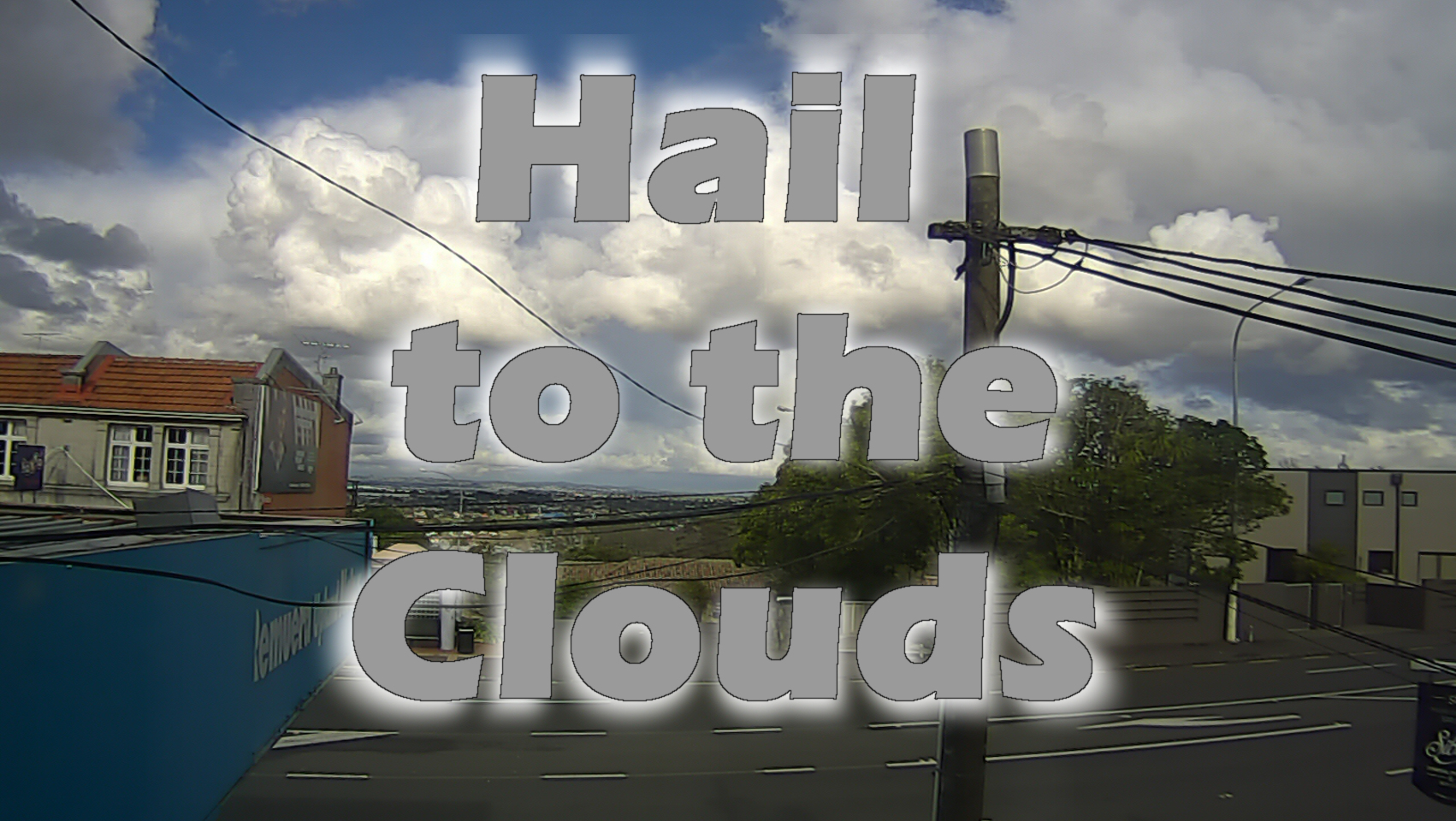Hail to the Clouds